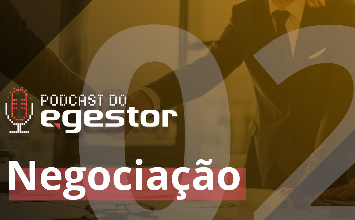#02 PodCast do eGestor - Negociação