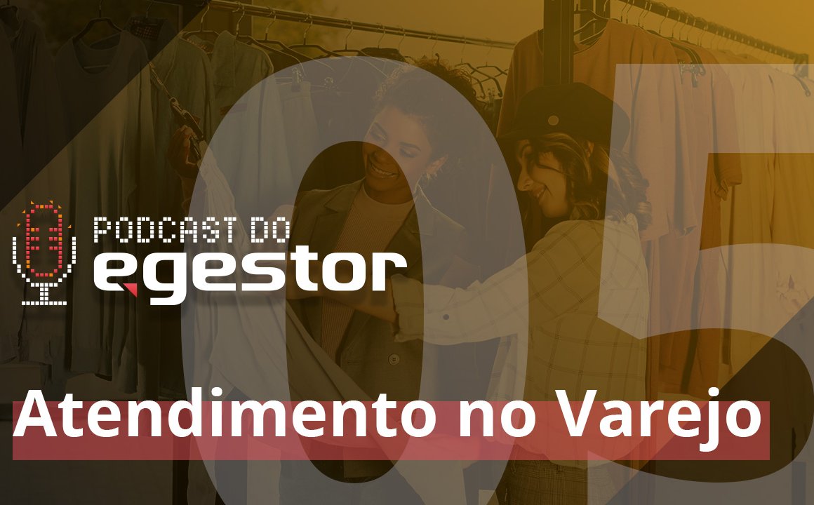 #05 PodCast do eGestor - Atendimento no Varejo