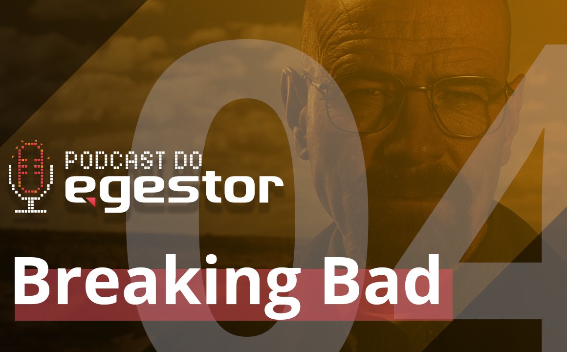 #04 PodCast do eGestor - Lições de Empreendedorismo em Breaking Bad