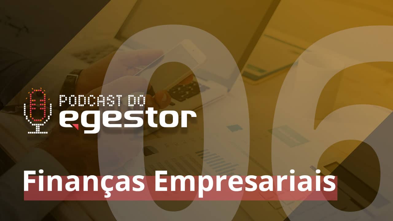 Finanças Empresariais – PodCast do eGestor