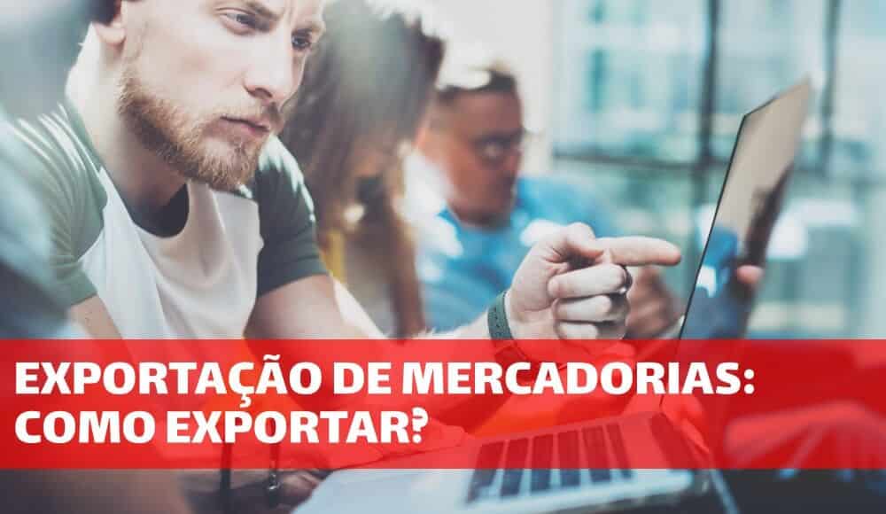 Exportação de Mercadorias: Como exportar?