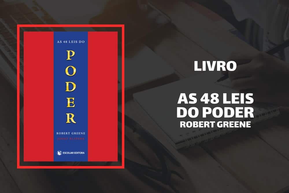 Resumo do Livro “As 48 leis do poder” de Robert Greene