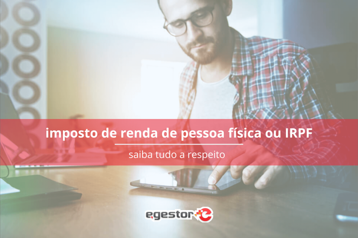 Imposto de Renda de Pessoa Física (IRPF): saiba tudo a respeito!