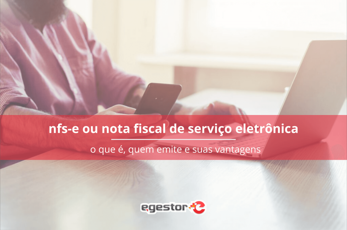 Nota Fiscal de Serviço Eletrônica (NFS-e): o que é, quem emite e suas vantagens