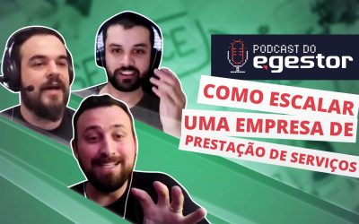 Como escalar uma empresa de prestação de serviços – PodCast do eGestor
