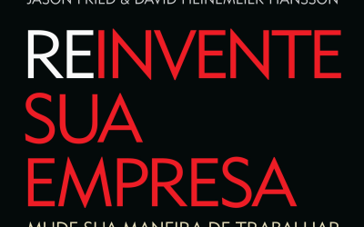 Livro ‘Reinvente sua empresa’ (Jason Fried), um breve resumo